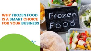 Read more about the article Why Frozen Food is a Smart Choice for Your Business