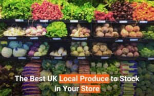 Read more about the article The Best UK Local Produce to Stock in Your Store: A Guide for Food Retail Wholesalers
