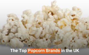 Read more about the article The Top Popcorn Brands in the UK